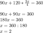 90x+120*\frac{3x}{4}=360\\\\90x+90x=360\\180x=360\\x=360:180\\x=2