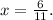 x = \frac{6}{11} .