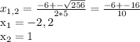 x_{1,2} = \frac{-6+- \sqrt{256} }{2*5} = \frac{-6+-16}{10} &#10;&#10;&#10; x_{1} =-2,2&#10;&#10; x_{2} =1