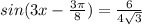 sin(3x- \frac{3 \pi }{8} )= \frac{6}{4 \sqrt{3} }