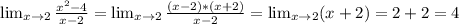 \lim_{x \to 2\2} \frac{ x^{2} -4}{x-2} = \lim_{x \to 2\2} \frac{(x-2)*(x+2)}{x-2}= \lim_{x \to2 \2} (x+2) =2+2=4