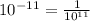 10 {}^{ - 11}=\frac{1}{10 {}^{11} }