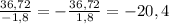 \frac{36,72}{-1,8}=-\frac{36,72}{1,8}=-20,4