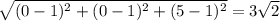 \sqrt{(0-1)^2+(0-1)^2+(5-1)^2}= 3\sqrt2