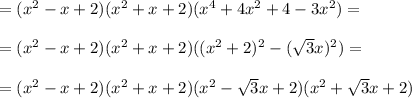 =(x^2-x+2)(x^2+x+2)(x^4+4x^2+4-3x^2)=\\ \\ =(x^2-x+2)(x^2+x+2)((x^2+2)^2-(\sqrt{3}x)^2)=\\ \\ =(x^2-x+2)(x^2+x+2)(x^2-\sqrt{3}x+2)(x^2+\sqrt{3}x+2)