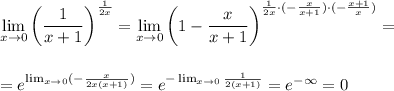 \displaystyle\lim_{x \to 0}\left(\frac{1}{x+1}\right)^{\frac{1}{2x}}=\lim_{x \to 0}\left(1-\frac{x}{x+1}\right)^{\frac{1}{2x}\cdot (-\frac{x}{x+1})\cdot (-\frac{x+1}{x})}=\\ \\ \\ =e^{\lim_{x \to 0}(-\frac{x}{2x(x+1)})}=e^{-\lim_{x \to 0}\frac{1}{2(x+1)}}=e^{-\infty}=0