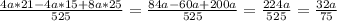 \frac{4a*21-4a*15+8a*25}{525}= \frac{84a-60a+200a}{525}= \frac{224a}{525} = \frac{32a}{75}