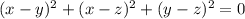 (x-y)^{2} + (x-z)^{2} +(y-z) ^{2} =0