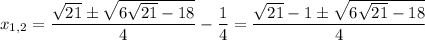 x_{1,2}=\dfrac{\sqrt{21}\pm\sqrt{6\sqrt{21}-18}}{4}-\dfrac{1}{4}=\dfrac{\sqrt{21}-1\pm\sqrt{6\sqrt{21}-18}}{4}