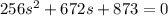 256s^2+672s+873=0