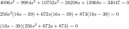 4096s^3-9984s^2+10752s^2-26208s+13968s-34047=0\\\\256s^2(16s-39)+672s(16s-39)+873(16s-39)=0\\ \\ (16s-39)(256s^2+672s+873)=0