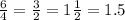 \frac{6}{4} = \frac{3}{2} = 1 \frac{1}{2} = 1.5