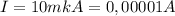 I=10mkA=0,00001A