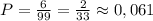 P= \frac{6}{99} =\frac{2}{33}\approx 0,061