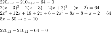 220_{x+3}-210_{x+2}-64=0 \\ 2(x+3)^2+2(x+3)-2(x+2)^2-(x+2)=64 \\ 2x^2+12x+18+2x+6-2x^2-8x-8-x-2=64 \\ 5x=50\to x=10 \\ \\ 220_{13}-210_{12}-64=0