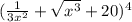 ( \frac{1}{3x^2} + \sqrt{x^3} +20)^4