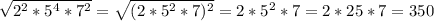 \sqrt{ 2^{2}* 5^{4} * 7^{2} } = \sqrt{(2*5 ^{2} *7) ^{2} } =2* 5^{2} *7=2*25*7=350