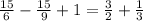 \frac{15}{6}- \frac{15}{9}+1= \frac{3}{2}+ \frac{1}{3}