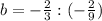 b=- \frac{2}{3}:(- \frac{2}{9})