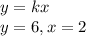 y = kx \\ &#10;y = 6, x = 2