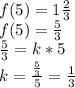 f(5) = 1\frac{2}{3} \\ &#10;f(5) = \frac{5}{3} \\ &#10;\frac{5}{3} = k*5 \\ &#10;k = \frac{\frac{5}{3}}{5} = \frac{1}{3}&#10;