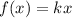 f(x)=kx