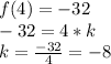 f(4) = -32 \\ &#10;-32 = 4*k \\ &#10;k = \frac{-32}{4} = -8