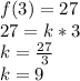 f(3)=27 \\ &#10;27 = k*3 \\ &#10;k = \frac{27}{3} \\ &#10;k = 9&#10;