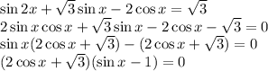 \sin 2x+\sqrt{3}\sin x-2\cos x=\sqrt{3}\\ 2\sin x\cos x+\sqrt{3}\sin x-2\cos x-\sqrt{3}=0\\ \sin x(2\cos x+\sqrt{3})-(2\cos x+\sqrt{3})=0\\ (2\cos x+\sqrt{3})(\sin x-1)=0