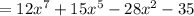 = 12x^7 + 15x^5 - 28x^2 - 35