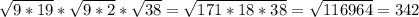 \sqrt{9*19} * \sqrt{9*2} * \sqrt{38} = \sqrt{171*18*38}= \sqrt{116964}=342