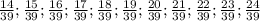 \frac{14}{39} ; \frac{15}{39} ; \frac{16}{39} ; \frac{17}{39} ; \frac{18}{39} ; \frac{19}{39} ; \frac{20}{39} ; \frac{21}{39} ; \frac{22}{39} ; \frac{23}{39} ; \frac{24}{39}