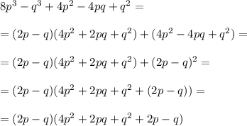 8p^3-q^3+4p^2-4pq+q^2=\\\\=(2p-q)(4p^2+2pq+q^2)+(4p^2-4pq+q^2)=\\\\=(2p-q)(4p^2+2pq+q^2)+(2p-q)^2=\\\\=(2p-q)(4p^2+2pq+q^2+(2p-q))=\\\\=(2p-q)(4p^2+2pq+q^2+2p-q)