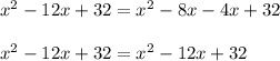 x^2-12x+32=x^2-8x-4x+32\\\\&#10;x^2-12x+32=x^2-12x+32