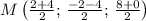 M\left(\frac{2+4}{2}; \, \frac{-2-4}{2};\,\frac{8+0}{2} \right)