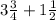 3\frac{3}{4}+1\frac{1}{2}