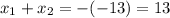 x_1+x_2=-(-13)=13