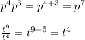 p^{4} p^{3} =p^{4+3}=p^{7} \\ \\ \frac{t^{9} }{t^{4} } =t^{9-5}=t^{4}