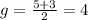 g=\frac{5+3}{2}=4