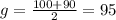 g= \frac{100+90}{2}=95