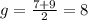 g= \frac{7+9}{2}=8