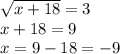 \sqrt{x+18} =3 \\ x+18=9 \\ x=9-18=-9