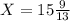 X=15 \frac{9}{13}