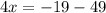 4x= - 19-49