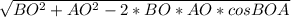 \sqrt{ BO^{2}+ AO^{2} -2*BO*AO*cosBOA }