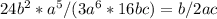 24b^2*a^5/(3a^6*16bc)=b/2ac