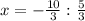 x=-\frac{10}{3}:\frac{5}{3}