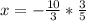 x=-\frac{10}{3}*\frac{3}{5}