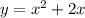 y= x^{2} +2x