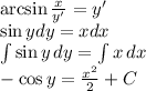 \arcsin \frac{x}{y'} =y'\\ \sin y dy=xdx\\ \int\limits \sin y } \, dy= \int\limits {x} \, dx \\ -\cos y= \frac{x^2}{2}+C